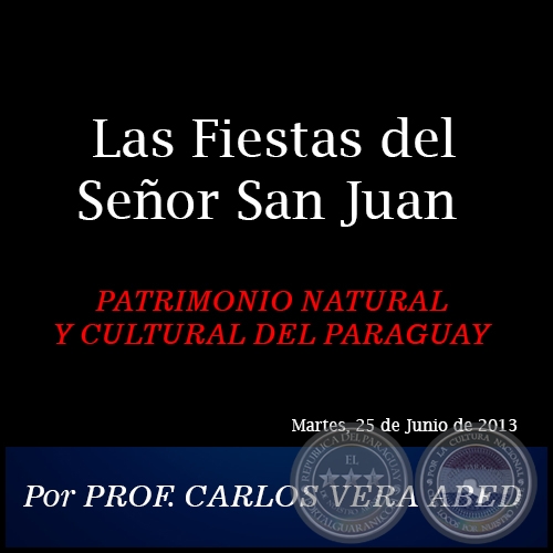 Las Fiestas del Señor San Juan - PATRIMONIO NATURAL Y CULTURAL DEL PARAGUAY - Por PROF. CARLOS VERA ABED - Martes, 25 de Junio de 2013